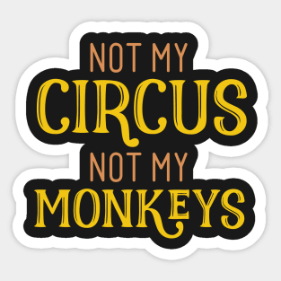 Not My Circus Not My Monkeys Sticker
